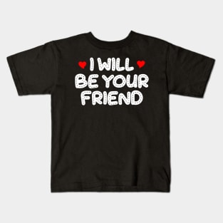 i will be your friend 7 Kids T-Shirt